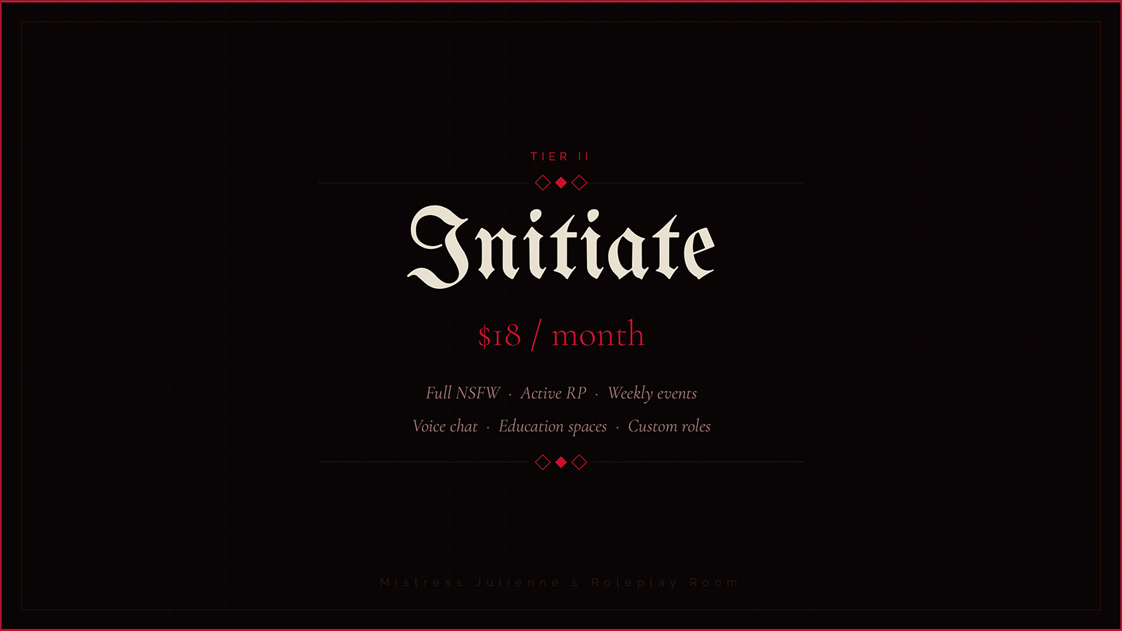 Tier II — Initiate — $18 per month. Access: full NSFW channels, active roleplay participation, voice chat access, kink/BDSM education spaces, self-assign roles.